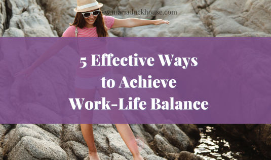 Effective Ways Achieve Work Life Balance