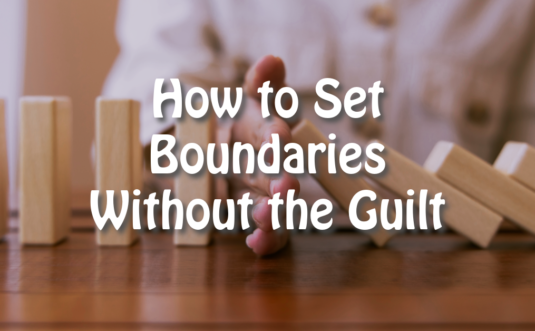 How to Set Boundaries Without the Guilt (A Guide for Deep-Feeling Women)
