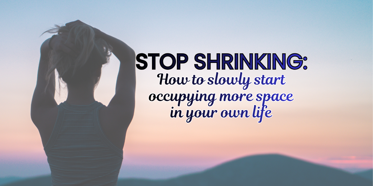 stop-schrinking-yourself